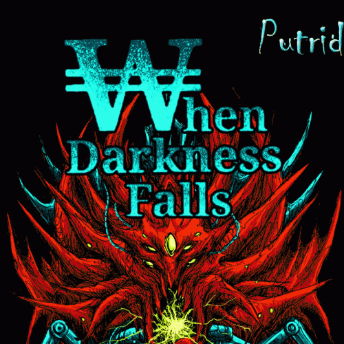 When Darkness Falls : Putrid